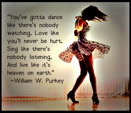 You've gotta dance like there's nobody watching...